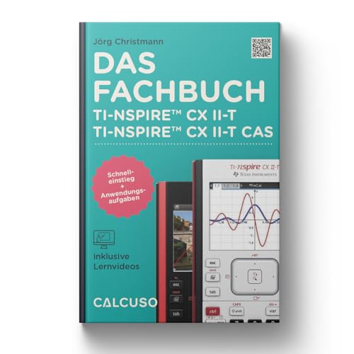 CALCUSO Fachbuch zum Grafikrechner TI-Nspire CX II-T & II-T CAS - Funktionserklärungen und Übungen, perfekte Vorbereitung auf 160 Seiten in 17 x 24cm