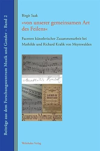 'von unserer gemeinsamen Art des Feilens': Facetten künstlerischer Zusammenarbeit bei Mathilde und Richard Kralik von Meyrswalden (Beiträge aus dem Forschungszentrum Musik und Gender)