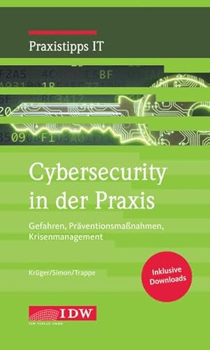 Krüger/Simon/Trappe, Cybersecurity in der Praxis: Gefahren, Präventionsmaßnahmen, Krisenmanagement (IDW Praxistipps IT: Digitalisierungshilfe für Wirtschaftsprüfer)