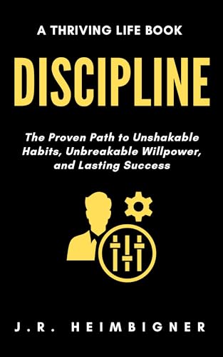 Discipline: The Proven Path to Unshakable Habits, Unbreakable Willpower, and Lasting Success (Thriving Life Books) (English Edition)