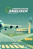 Aeronautisches Englisch. Pilot Handbuch: Pilot Studienführer. Englisch für Flieger. Englisch für Flugbegleiter