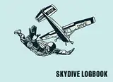 Skydive Log Book: SkyDive Journal Parachuting Record , Logbook