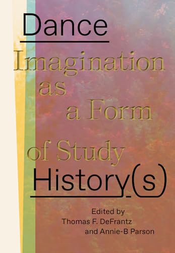 Dance Historys: Imagination As a Form of Study