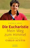 Die Eucharistie: Mein Weg zum Himmel: Biografie von Carlo Acutis