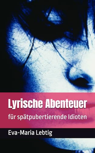 Lyrische Abenteuer: für spätpubertierende Idioten