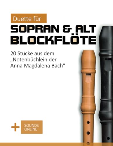 Duette für Sopran & Alt Blockflöte - 20 Stücke aus dem "Notenbüchlein der Anna Magdalena Bach": + Sounds Online (Blockflöte Songbook)