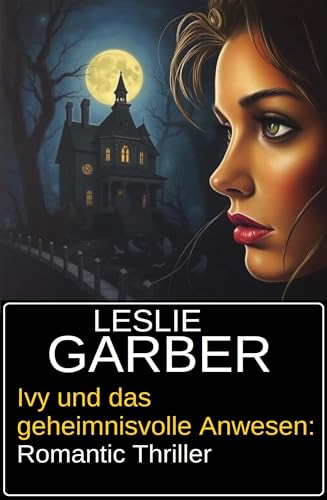 Ivy und das geheimnisvolle Anwesen: Romantic Thriller