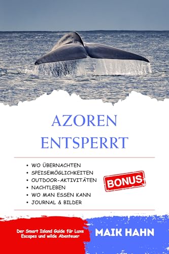 Azoren Entsperrt: Der Smart Island Guide für Luxe Escapes und wilde Abenteuer (Lokale Linse – Sehen Sie die Welt wie ein Einheimischer 3)