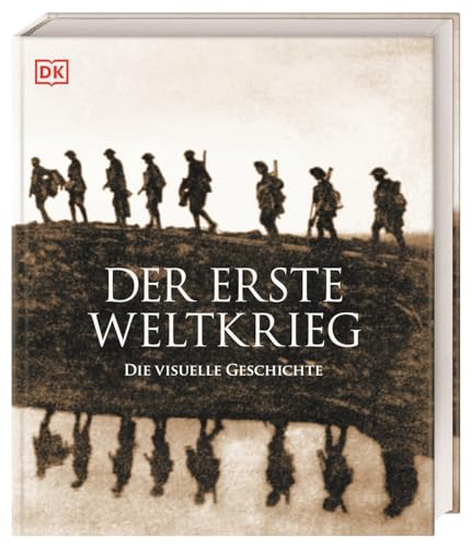 Der Erste Weltkrieg: Die visuelle Geschichte. Gesamtdarstellung des 1. Weltkrieges mit über 700 Fotos, Karten und Illustrationen