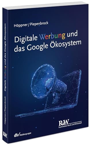 Digitale Werbung und das Google Ökosystem (r&w/Fachmedien Recht und Wirtschaft)