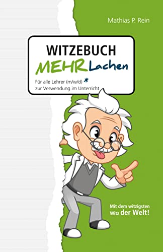 Witzebuch MEHR LACHEN: Für alle Lehrer (m,w,d) zur Verwendung im Unterricht. Mit Humor und Witz den Unterricht verkürzen und trotzdem mehr erreichen.