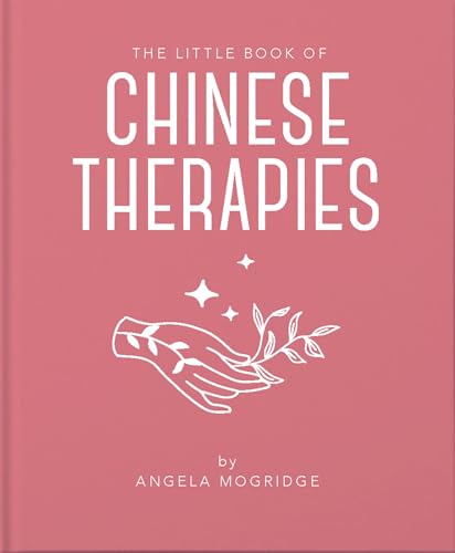 The Little Book of Chinese Therapies: A Clear and Accessible Introduction to Traditional Chinese Medicine