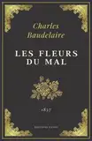 Les Fleurs du Mal: Charles Baudelaire | Texte Intégral (Annoté d'une biographie)