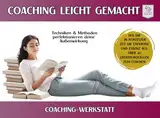 COACHINGWERKSTATT I Coaching leicht gemacht: Techniken & Methoden perfektionieren deine Außenwirkung (Coachingwerkstatt Formate I Geballtes Coachingwissen aus über 40 Literaturquellen)