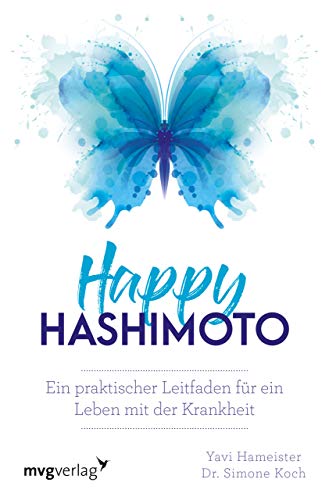 Happy Hashimoto: Ein praktischer Leitfaden für ein Leben mit der Krankheit