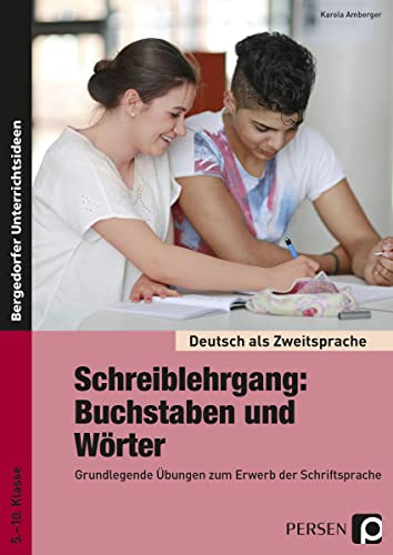 Schreiblehrgang: Buchstaben und Wörter - Sek I: Grundlegende Übungen zum Erwerb der Schriftsprache - für Seiteneinsteiger ohne Deutschkenntnisse (5. ... als Zweitsprache syst. fördern - SEK)