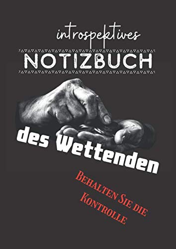 introspektives Notizbuch des Wettenden: Behalten Sie die Kontrolle | Sportwetten | Müde von der emotionalen Achterbahnfahrt? Ändern Sie Ihre Wettmethoden und erhöhen Sie Ihre Gewinne drastisch!
