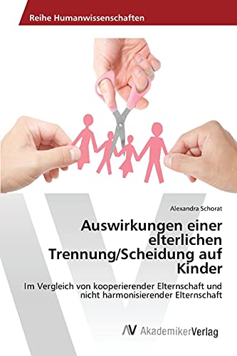 Auswirkungen einer elterlichen Trennung/Scheidung auf Kinder: Im Vergleich von kooperierender Elternschaft und nicht harmonisierender Elternschaft