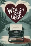 Weil ich dich liebe. Ein besonderer Liebesbrief: Das perfekte Geschenk zum Valentinstag, Hochzeitstag oder Jahrestag. Mit liebevoller Geheimbotschaft!