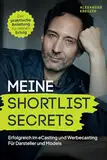 Meine SHORTLIST SECRETS: Erfolgreich im eCasting und Werbecasting. Für Darsteller und Models.