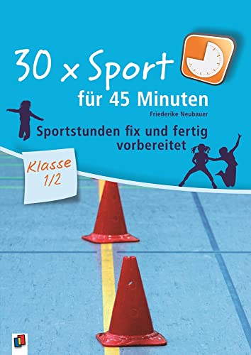 30 x Sport für 45 Minuten – Klasse 1/2: Sportstunden fix und fertig vorbereitet