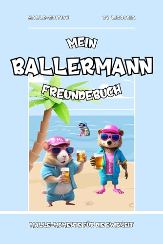 Mein Ballermann Freundebuch - Malle-Momente für die Ewigkeit: Der perfekte Begleiter für euren nächsten Malle-Trip I Malle Freundebuch zum einfachen Kontakte knüpfen I Softcover