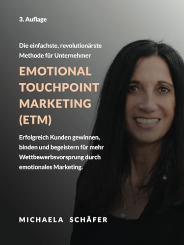 Emotional Touchpoint Marketing (Emotionales Marketing): Die einfachste, günstigste und revolutionäre Marketing-Methode für kleine und mittelständische ... zu gewinnen, zu binden und zu begeistern!