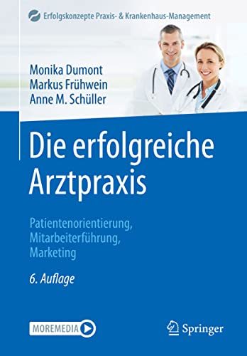 Die erfolgreiche Arztpraxis: Patientenorientierung, Mitarbeiterführung, Marketing (Erfolgskonzepte Praxis- & Krankenhaus-Management)