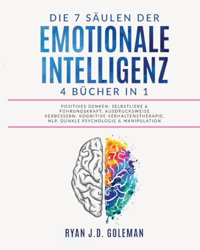 Die 7 Säulen der EMOTIONALE INTELLIGENZ: 4 BÜCHER IN 1 | Positives Denken: Selbstliebe & Führungskraft. Ausdrucksweise Verbessern: Kognitive Verhaltenstherapie, NLP, Dunkle Psychologie & Manipulation