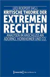 Kritische Theorie der extremen Rechten: Analysen im Anschluss an Adorno, Horkheimer und Co. (Sozialtheorie)