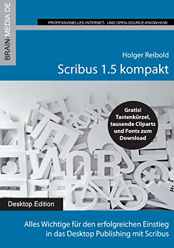 Scribus 1.5 kompakt: Alles Wichtige für den erfolgreichen Einstieg in das Desktop Publishing mit Scribus