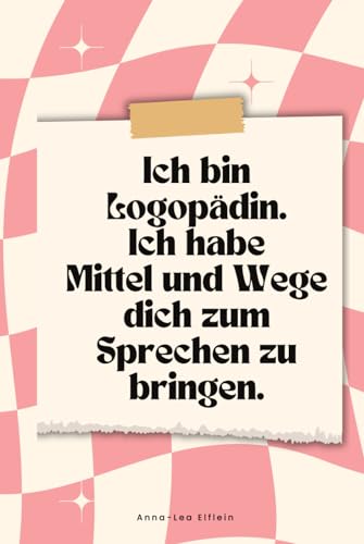 Ich bin Logopädin: Ich habe Mittel und Wege dich zum Sprechen zu bringen.