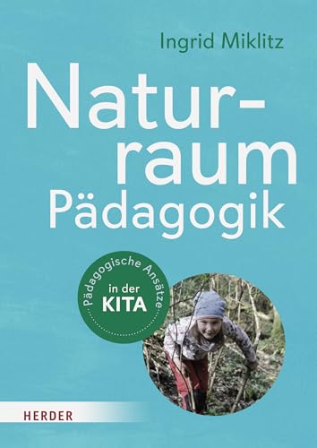 Naturraum-Pädagogik: Pädagogische Ansätze in der Kita