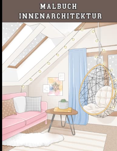 malbuch innenarchitektur: Schöne Malvorlagen Innendekorationszeichnungen, Schlafzimmer, Küche, Wohnzimmer für Kinder und Erwachsene mit herrlichen Home Designs und schöne Küche Ideen für Entspannung