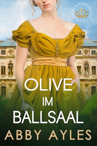 Olive im Ballsaal: Historischer Regency Liebesroman (Ballsaalschönheiten 6)