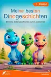 Silbenbuch 1. Klasse - Meine besten Dinogeschichten: Einfache Silbengeschichten zum Lesenlernen für Kinder ab 6 Jahren (Erstlesebuch 1. Klasse) (Silbengeschichten 1. Klasse, Band 1)