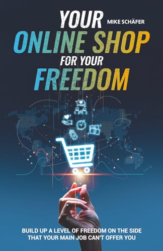 Your Online Shop for Your Freedom: Build Up a Level of Freedom on the Side That Your Main Job Can‘t Offer You