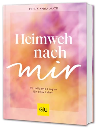 Heimweh nach mir: 33 heilsame Fragen für dein Leben