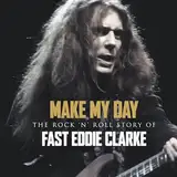 Make My Day-the Rock'N'Roll Story of Eddie Clarke