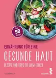 Ernährung für eine gesunde Haut: Rezepte und Tipps mit Glow-Effekt (maudrich.gesund essen)