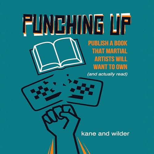 Punching Up: Publish a Book That Martial Artists Will Want to Own (And Actually Read)