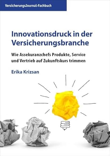 Innovationsdruck in der Versicherungsbranche: Wie Assekuranzchefs Produkte, Service und Vertrieb auf Zukunftskurs trimmen