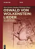 Oswald von Wolkenstein: Lieder: Text, Übersetzung, Melodien, Kommentar (De Gruyter Texte)