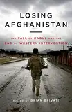 Losing Afganistan: The Fall of Kabul and the End of Western Intervention