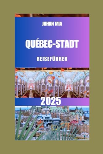 QUÉBEC-STADT REISEFÜHRER 2025