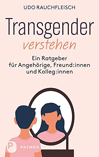 Transgender verstehen: Ein Ratgeber für Angehörige, Freund:innen und Kolleg:innen