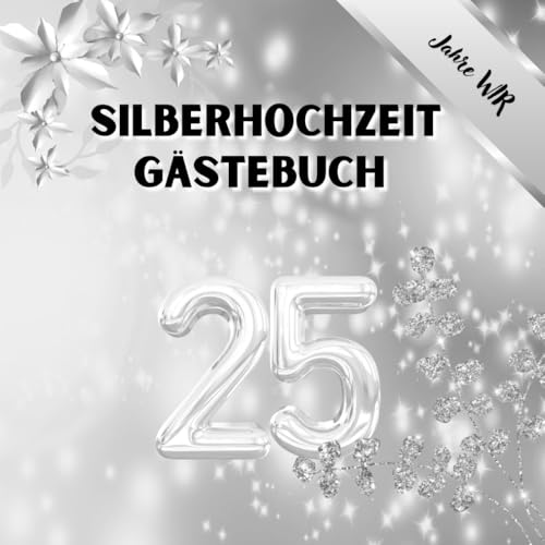 Silberhochzeit Gästebuch - 25 Jahre Wir: Perfekt für persönliche Widmungen, Glückwünsche und Fotos. Für 30 bis 60 Gäste. Gästebuch und ... der Silbernen Hochzeit. Vintage Dekoration.