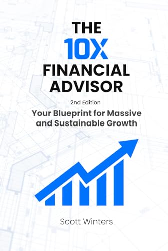 The 10X Financial Advisor:: Your Blueprint for Massive and Sustainable Growth