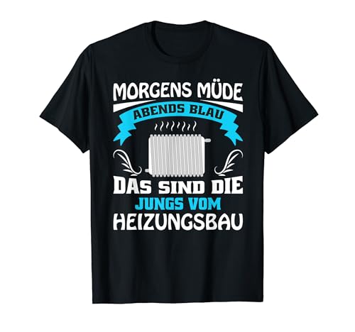 Heizungsinstallateur Morgens müde abends blau Heizungsbau T-Shirt