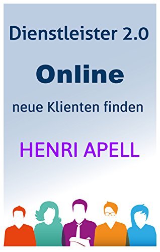 Dienstleister 2.0 - Online neue Klienten und Kunden finden